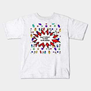 Don’t Forget To Take Your Meds! Kids T-Shirt